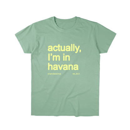 Actually Im in Havana - Tshirt - Unisex