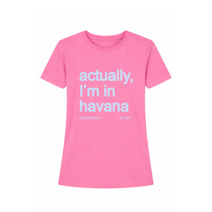 Actually, I´m in Havana - Tshirt - Female